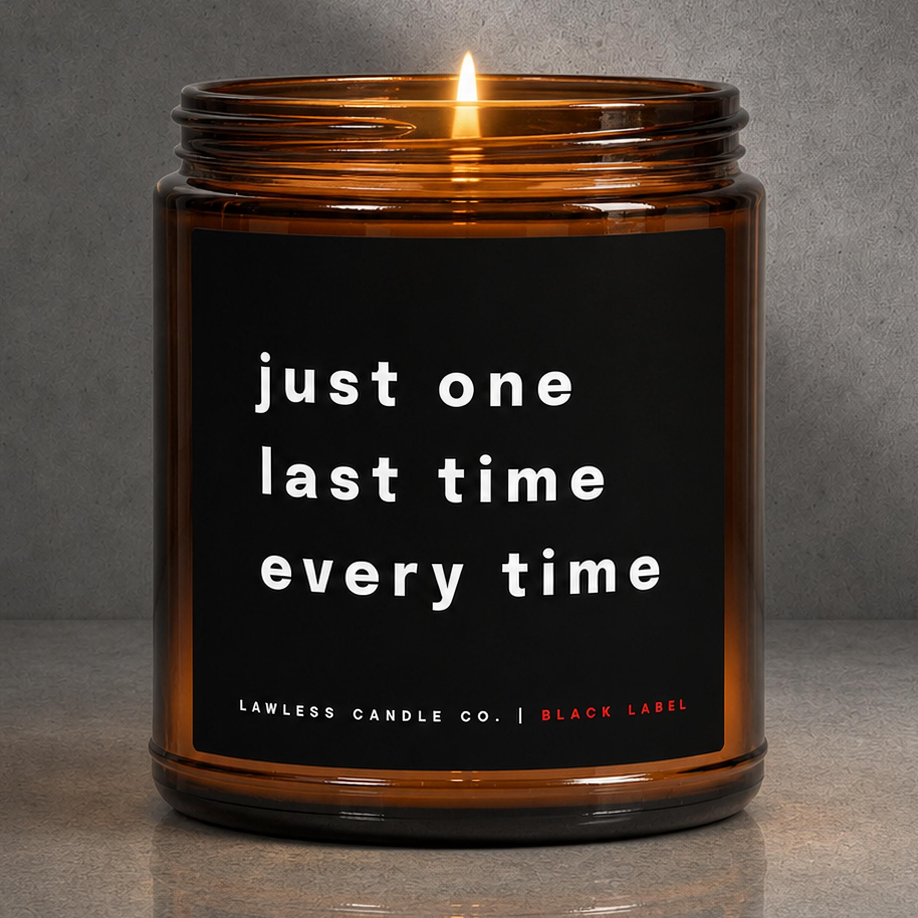 just one last time every time