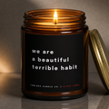 we are a beautiful terrible habit