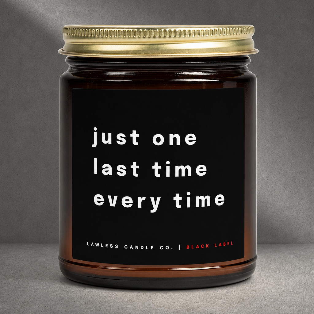 just one last time every time