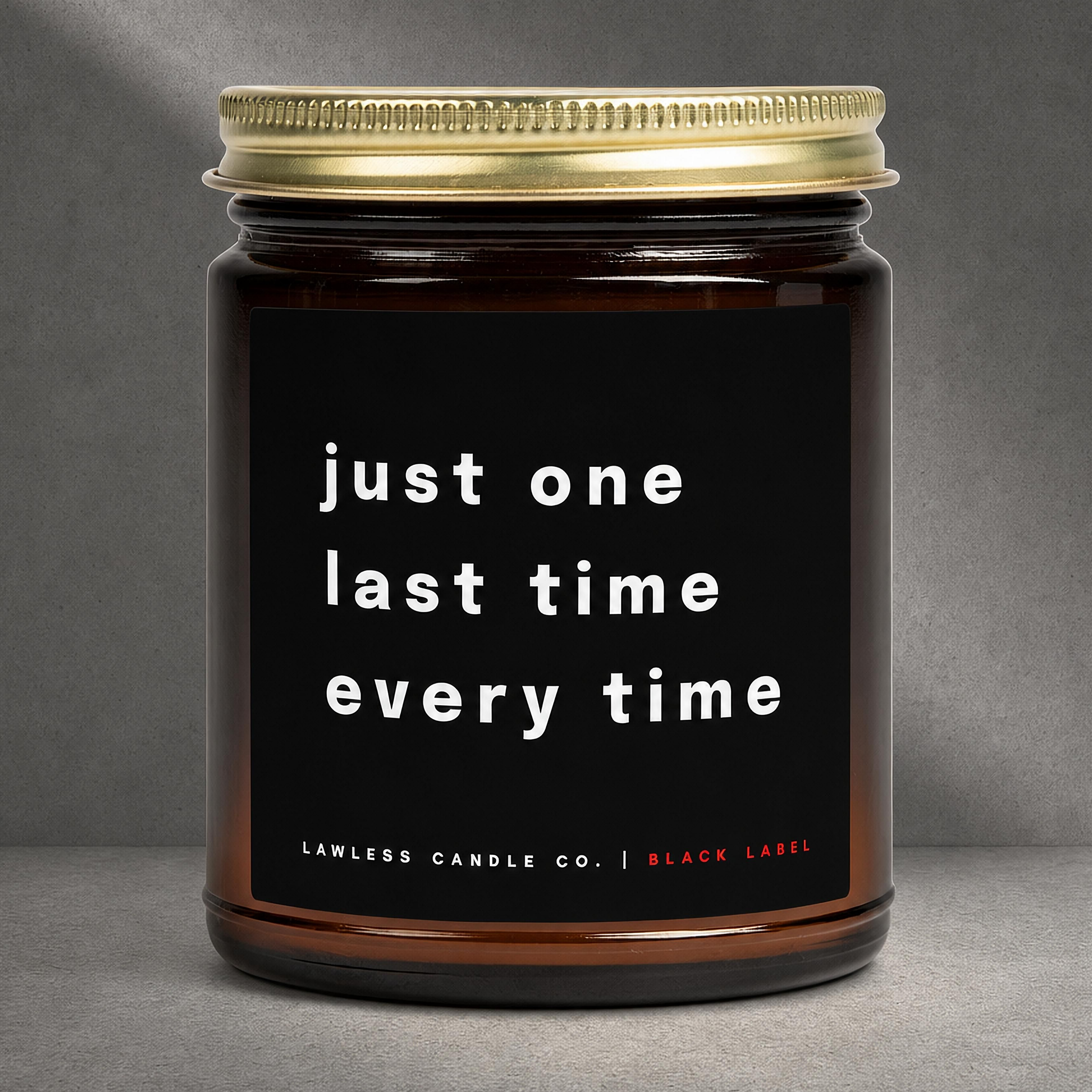 just one last time every time